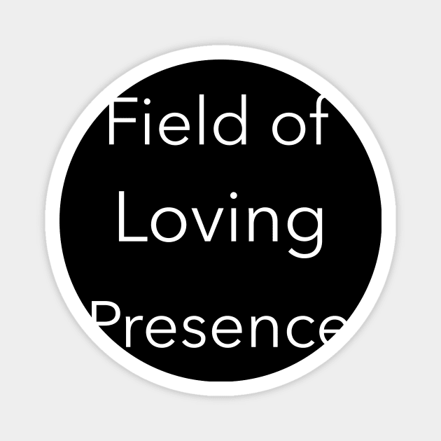 Field of Loving Presence, transparent background Magnet by Designs by Andy and Jan